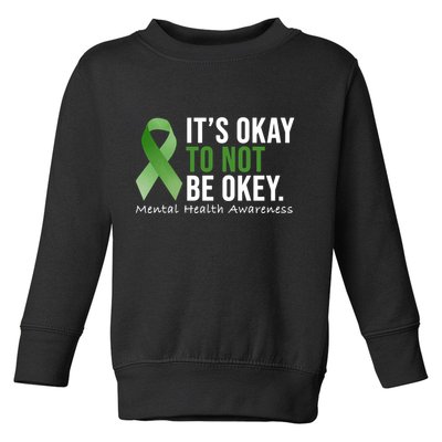 Its Okay To Not Be Okay Mental Health Awareness Ribbon Toddler Sweatshirt