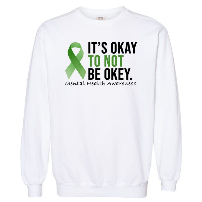 Its Okay To Not Be Okay Mental Health Awareness Ribbon Garment-Dyed Sweatshirt