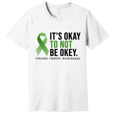 Its Okay To Not Be Okay Mental Health Awareness Ribbon Premium T-Shirt