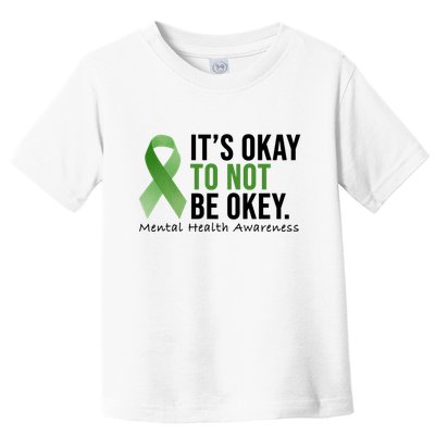 Its Okay To Not Be Okay Mental Health Awareness Ribbon Toddler T-Shirt
