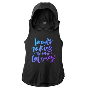 I'm Only Talking To My Cat Today Gift Funny Cat Mom Dad Quote Funny Gift Ladies PosiCharge Tri-Blend Wicking Draft Hoodie Tank