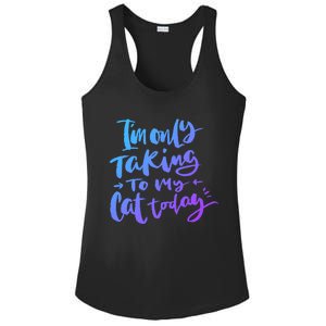 I'm Only Talking To My Cat Today Gift Funny Cat Mom Dad Quote Funny Gift Ladies PosiCharge Competitor Racerback Tank