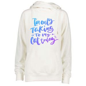 I'm Only Talking To My Cat Today Gift Funny Cat Mom Dad Quote Funny Gift Womens Funnel Neck Pullover Hood