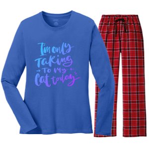 I'm Only Talking To My Cat Today Gift Funny Cat Mom Dad Quote Funny Gift Women's Long Sleeve Flannel Pajama Set 