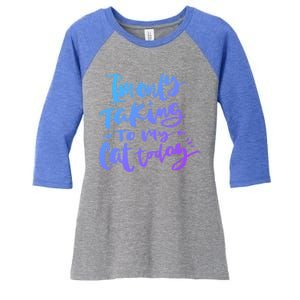 I'm Only Talking To My Cat Today Gift Funny Cat Mom Dad Quote Funny Gift Women's Tri-Blend 3/4-Sleeve Raglan Shirt