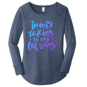 I'm Only Talking To My Cat Today Gift Funny Cat Mom Dad Quote Funny Gift Women's Perfect Tri Tunic Long Sleeve Shirt