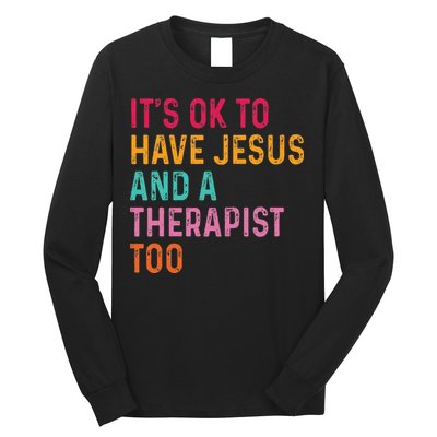 ItS Ok To Have Jesus And A Therapist Too Therapy Christians Long Sleeve Shirt
