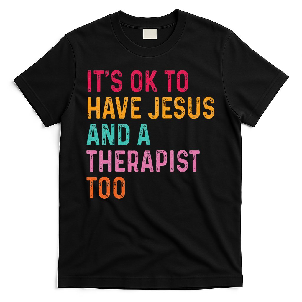 ItS Ok To Have Jesus And A Therapist Too Therapy Christians T-Shirt