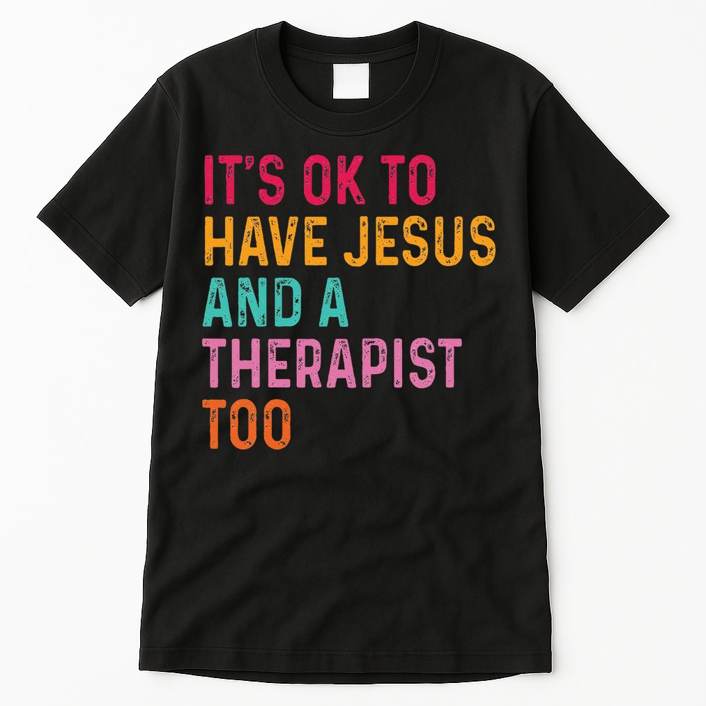 ItS Ok To Have Jesus And A Therapist Too Therapy Christians Tall T-Shirt