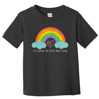 ItS Okay To Have Bad Days Cute Rainbow Mental Health Toddler T-Shirt