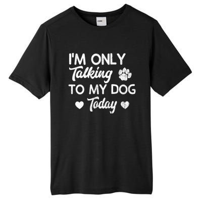 I'm Only Talking To My Dog Today Funny Dog Lover Gift Meaningful Gift Tall Fusion ChromaSoft Performance T-Shirt