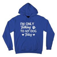 I'm Only Talking To My Dog Today Funny Dog Lover Gift Meaningful Gift Hoodie