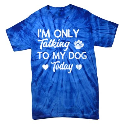 I'm Only Talking To My Dog Today Funny Dog Lover Gift Meaningful Gift Tie-Dye T-Shirt