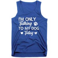 I'm Only Talking To My Dog Today Funny Dog Lover Gift Meaningful Gift Tank Top