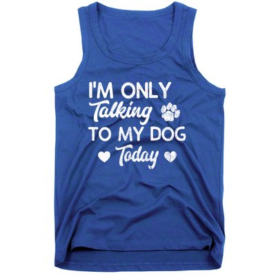 I'm Only Talking To My Dog Today Funny Dog Lover Gift Meaningful Gift Tank Top