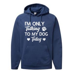 I'm Only Talking To My Dog Today Funny Dog Lover Gift Meaningful Gift Performance Fleece Hoodie