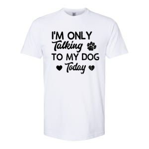 I'm Only Talking To My Dog Today Funny Dog Lover Gift Meaningful Gift Softstyle CVC T-Shirt