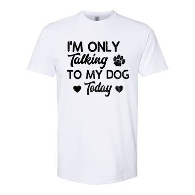 I'm Only Talking To My Dog Today Funny Dog Lover Gift Meaningful Gift Softstyle CVC T-Shirt