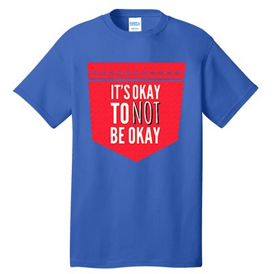 Its Okay To Not Be Okay Mental Health Pocket Tall T-Shirt