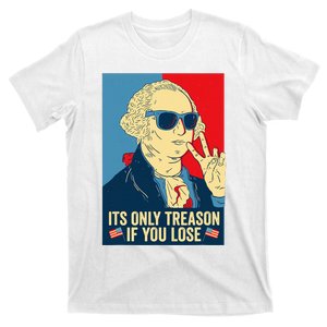 Its Only Treason If You Lose George Washington T-Shirt