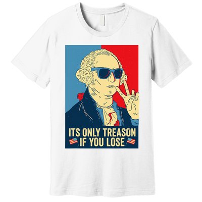 Its Only Treason If You Lose George Washington Premium T-Shirt