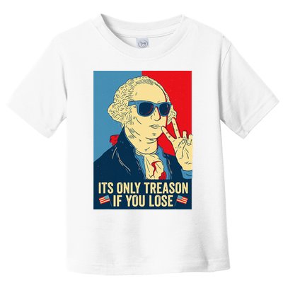 Its Only Treason If You Lose George Washington Toddler T-Shirt