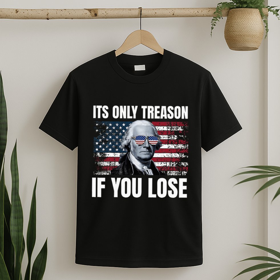 Its Only Treason If You Lose George Washington T-Shirt