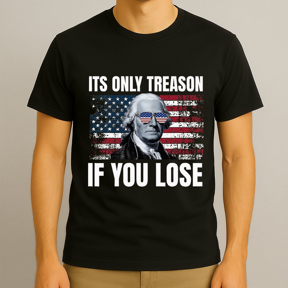 Its Only Treason If You Lose George Washington T-Shirt
