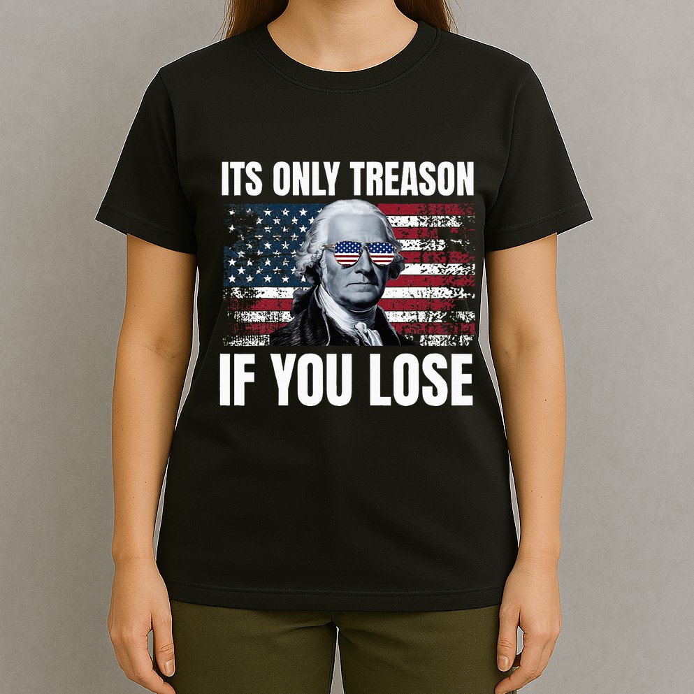 Its Only Treason If You Lose George Washington T-Shirt