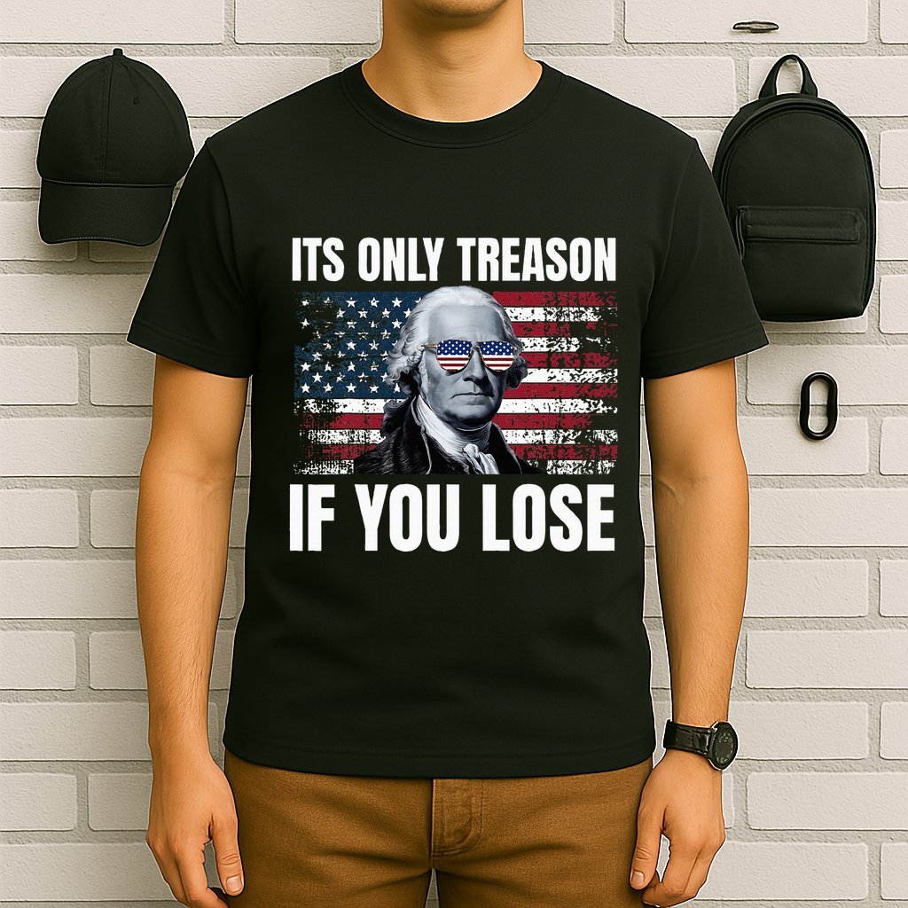 Its Only Treason If You Lose George Washington T-Shirt