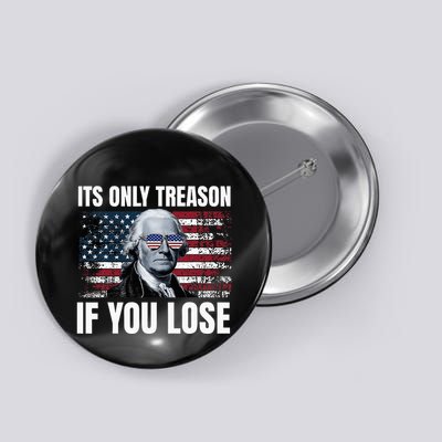 Its Only Treason If You Lose George Washington Button