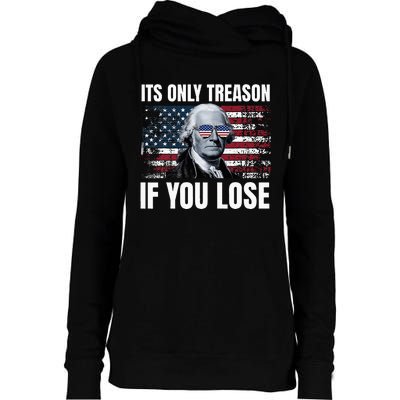 Its Only Treason If You Lose George Washington Womens Funnel Neck Pullover Hood