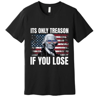 Its Only Treason If You Lose George Washington Premium T-Shirt