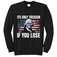 Its Only Treason If You Lose George Washington Tall Sweatshirt