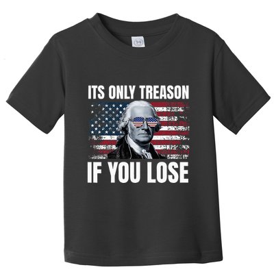 Its Only Treason If You Lose George Washington Toddler T-Shirt
