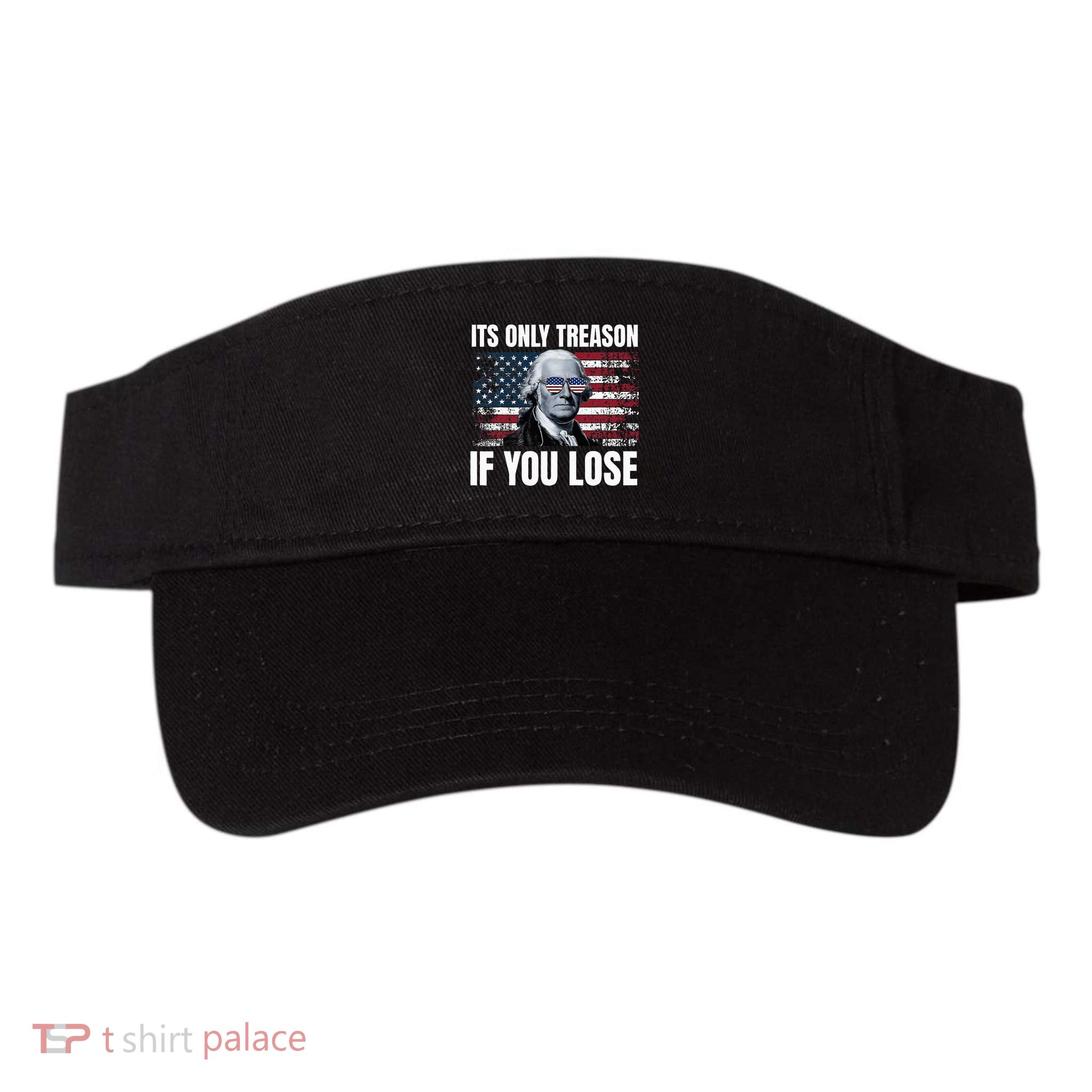 Its Only Treason If You Lose George Washington Visor