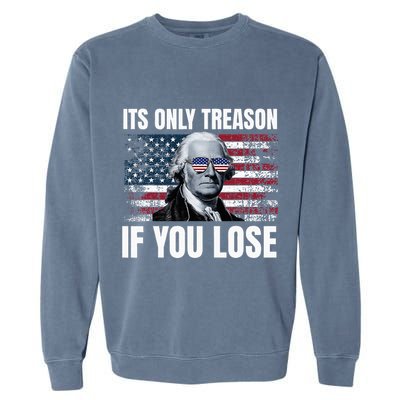 Its Only Treason If You Lose George Washington Garment-Dyed Sweatshirt