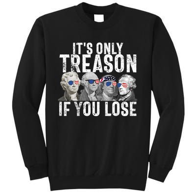 Its Only Treason If You Lose Founding Fathers 4th Of July Tall Sweatshirt