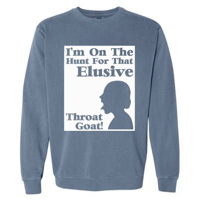 Im On The Hunt For That Elusive Throat Goat Garment-Dyed Sweatshirt