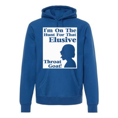 Im On The Hunt For That Elusive Throat Goat Premium Hoodie