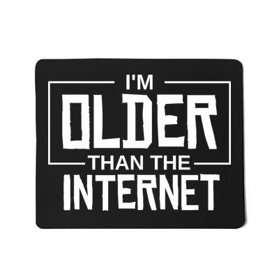 I'm Older Than The Internet Mousepad