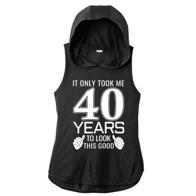 It Only Took Me 40 Years To Look This Good Funny Ladies PosiCharge Tri-Blend Wicking Draft Hoodie Tank