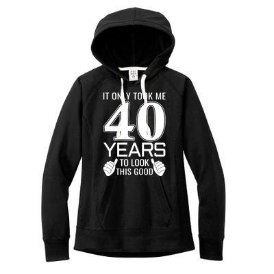 It Only Took Me 40 Years To Look This Good Funny Women's Fleece Hoodie