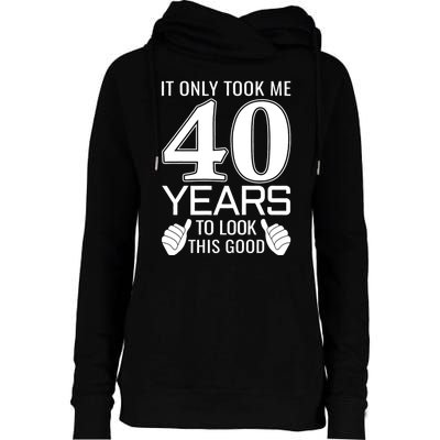 It Only Took Me 40 Years To Look This Good Funny Womens Funnel Neck Pullover Hood