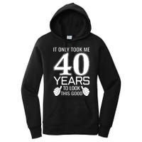 It Only Took Me 40 Years To Look This Good Funny Women's Pullover Hoodie