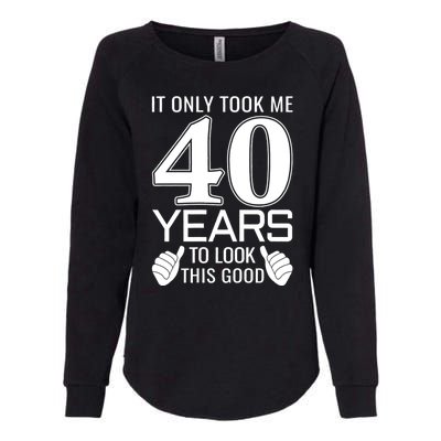 It Only Took Me 40 Years To Look This Good Funny Womens California Wash Sweatshirt