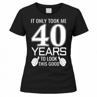 It Only Took Me 40 Years To Look This Good Funny Women's T-Shirt