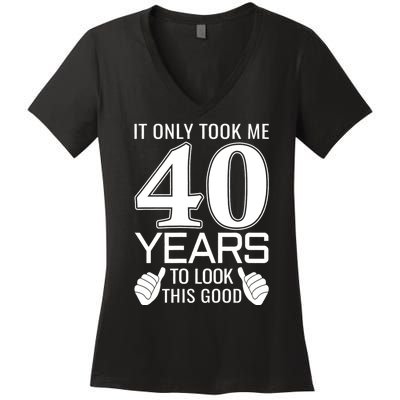 It Only Took Me 40 Years To Look This Good Funny Women's V-Neck T-Shirt