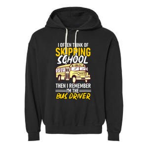 I Often Think Of Skipping School Funny Bus Driver School Bus Garment-Dyed Fleece Hoodie