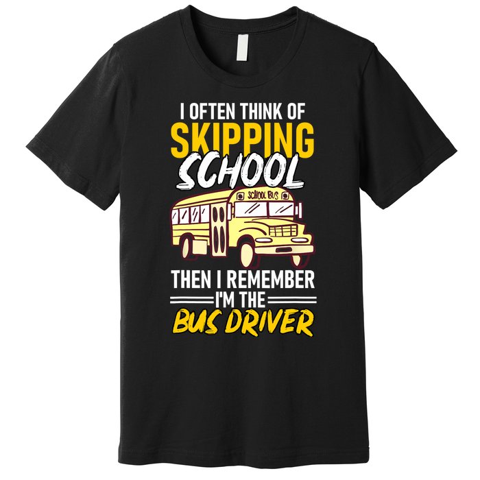 I Often Think Of Skipping School Funny Bus Driver School Bus Premium T-Shirt